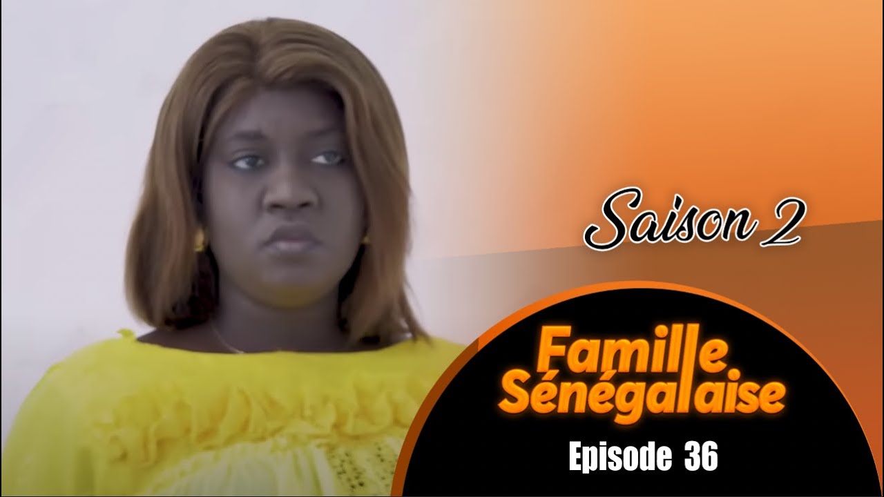 ( Vidéo) : Famille Sénégalaise, saison 2 , épisode 36