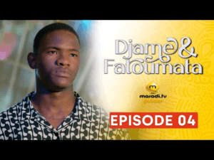 Série – Djame et Fatoumata – Saison 1 – Episode 04
