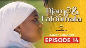 Série – Djame et Fatoumata – Saison 1 –  Bande annonce de l’épisode 14