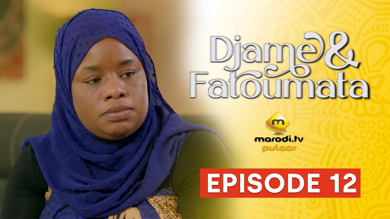 Série – Djame et Fatoumata – Saison 1 – Episode 12