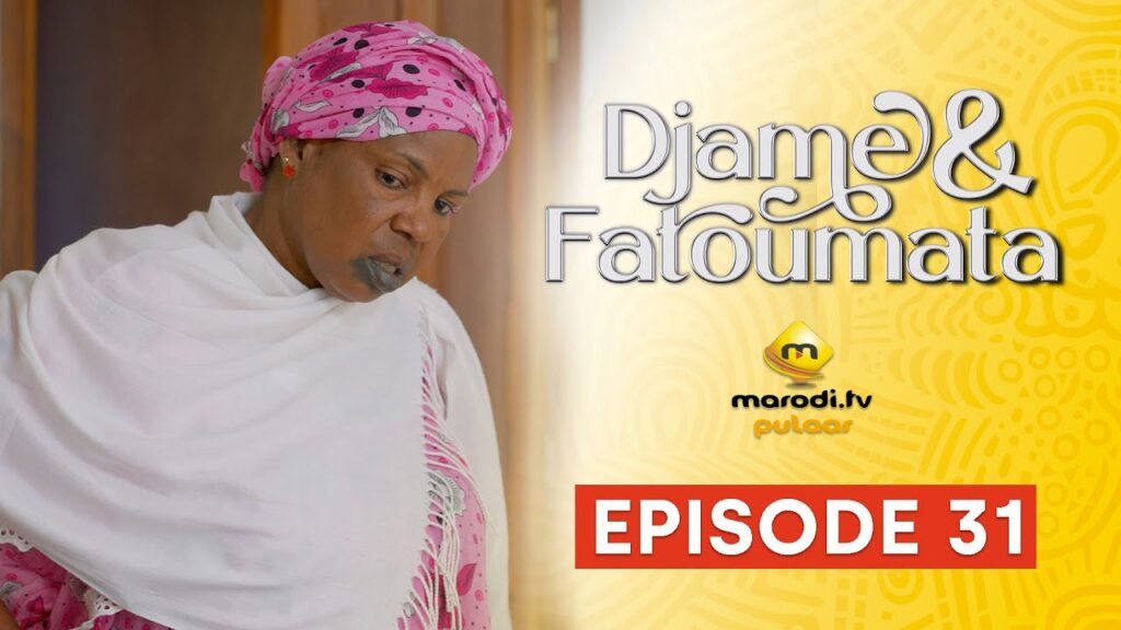 Série – Djame et Fatoumata – Saison 1 – Episode 31
