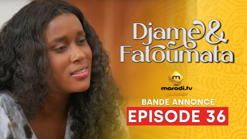 Série – Djame et Fatoumata – Saison 1 – Episode 36 – Bande Annonce