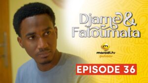 Série – Djame et Fatoumata – Saison 1 – Episode 36
