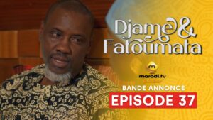 Série – Djame et Fatoumata – Saison 1 – Episode 37 – Bande Annonce
