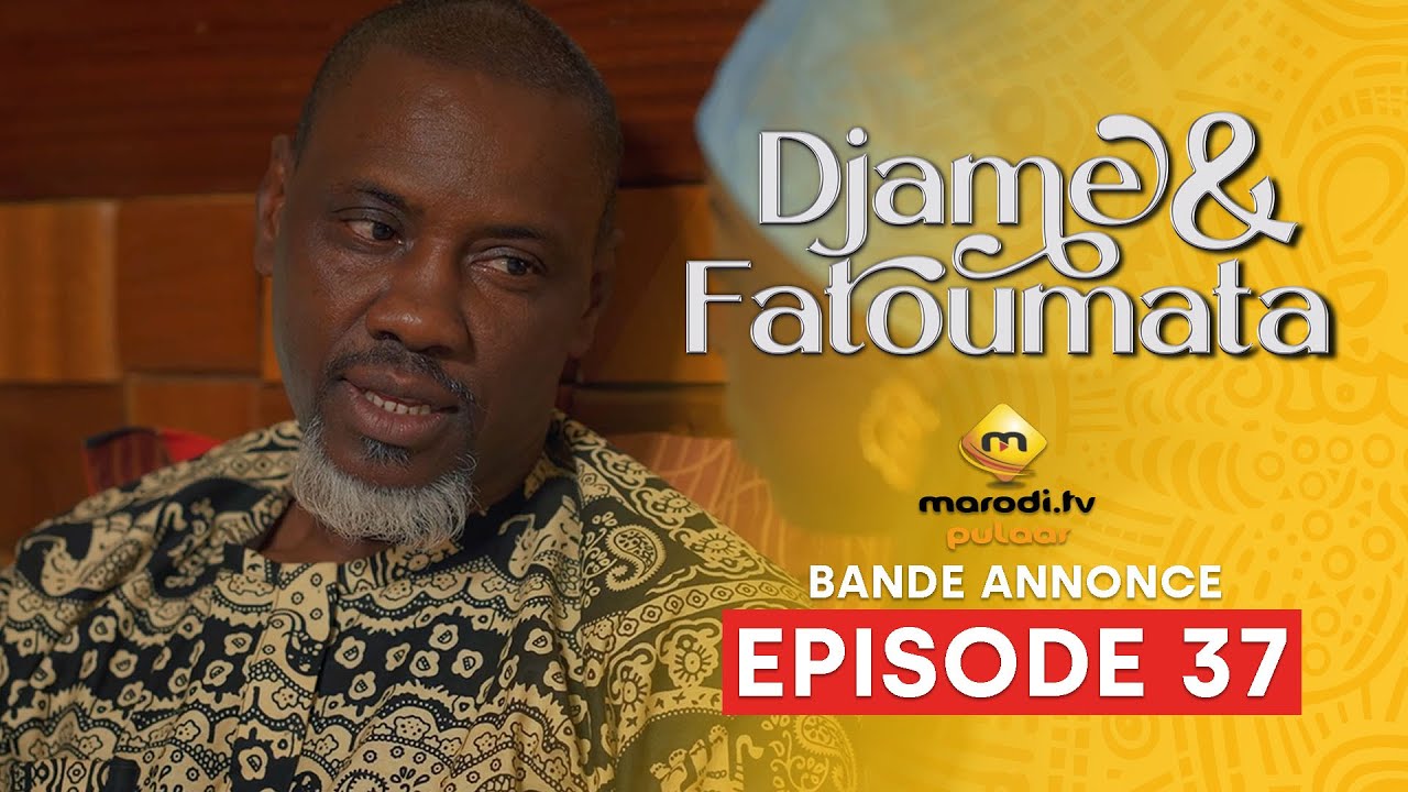 Série – Djame et Fatoumata – Saison 1 – Episode 37 – Bande Annonce