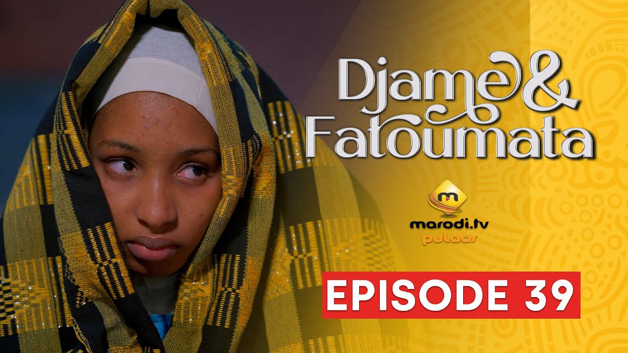 Série – Djame et Fatoumata – Saison 1 – Episode 39