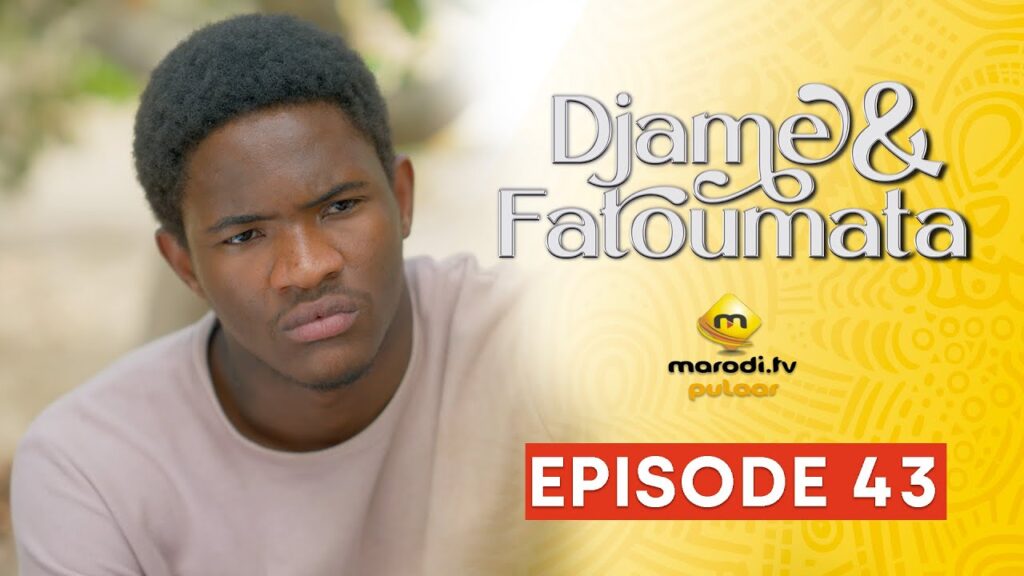 Série – Djame et Fatoumata – Saison 1 – Episode 43
