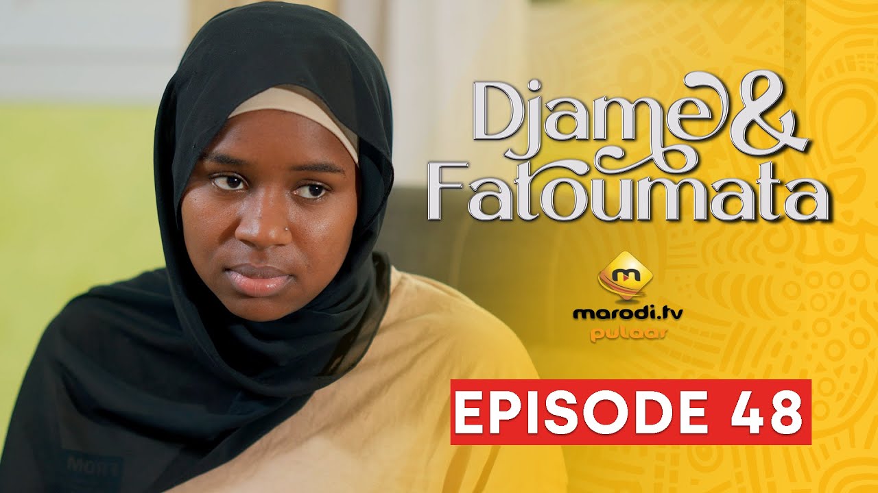 Série – Djame et Fatoumata – Saison 1 – Episode 48