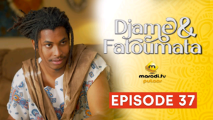 Série – Djame et Fatoumata – Saison 1 – Episode 37