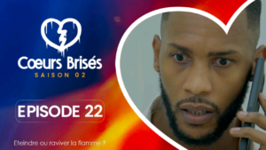 Série – Coeurs brisés – Saison 2 – Episode 22
