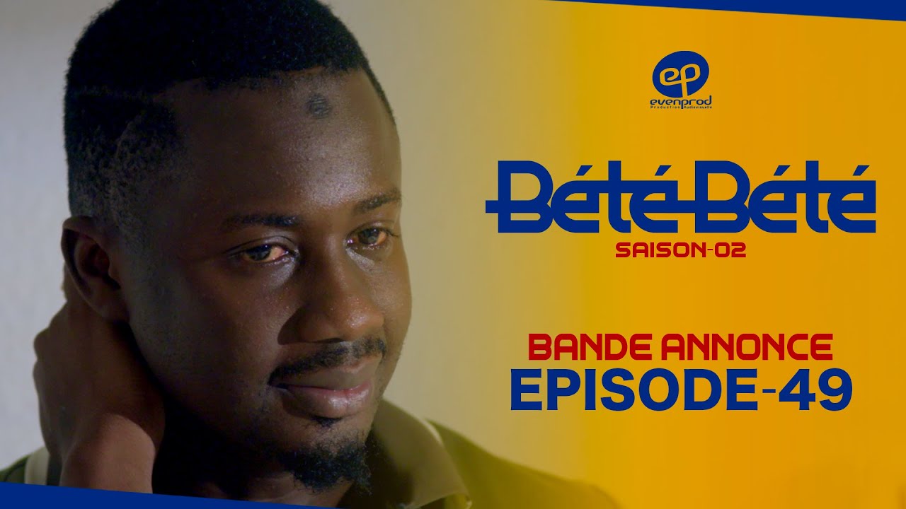 Série -Bété Bété – Saison 2 – Episode 49 : Bande Annonce