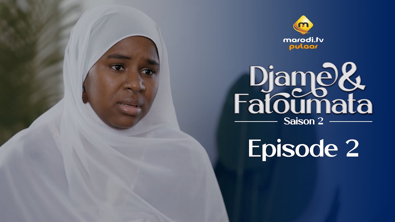 Série – Djame et Fatoumata – Saison 2 – Episode 02