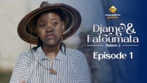 Série – Djame et Fatoumata – Saison 2 – Episode 01