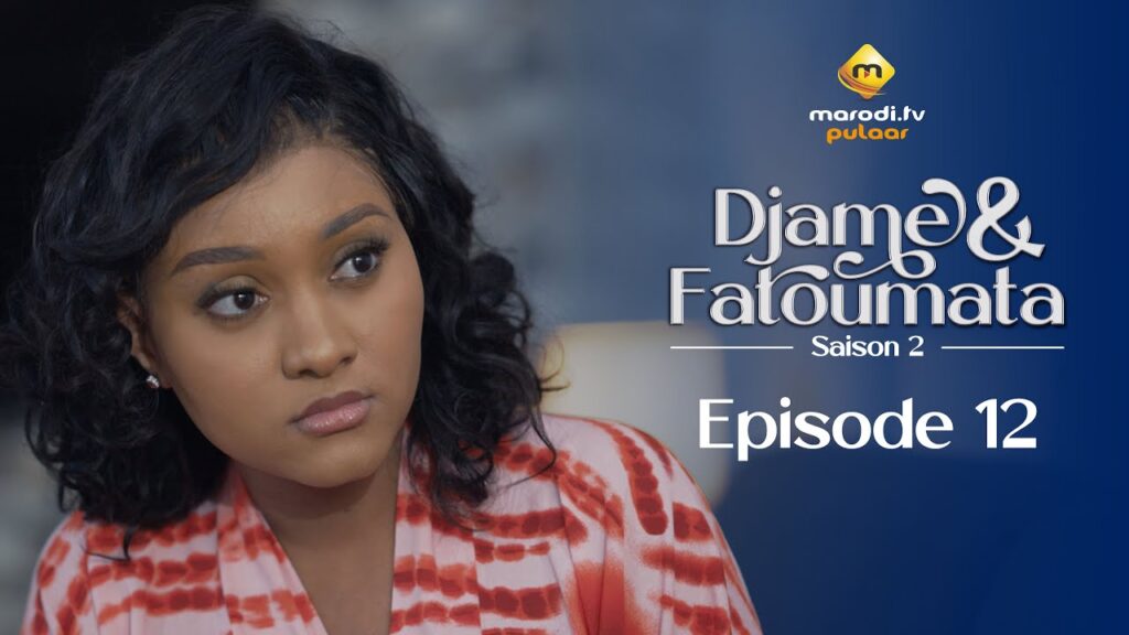 Série – Djame et Fatoumata – Saison 12 – Épisode