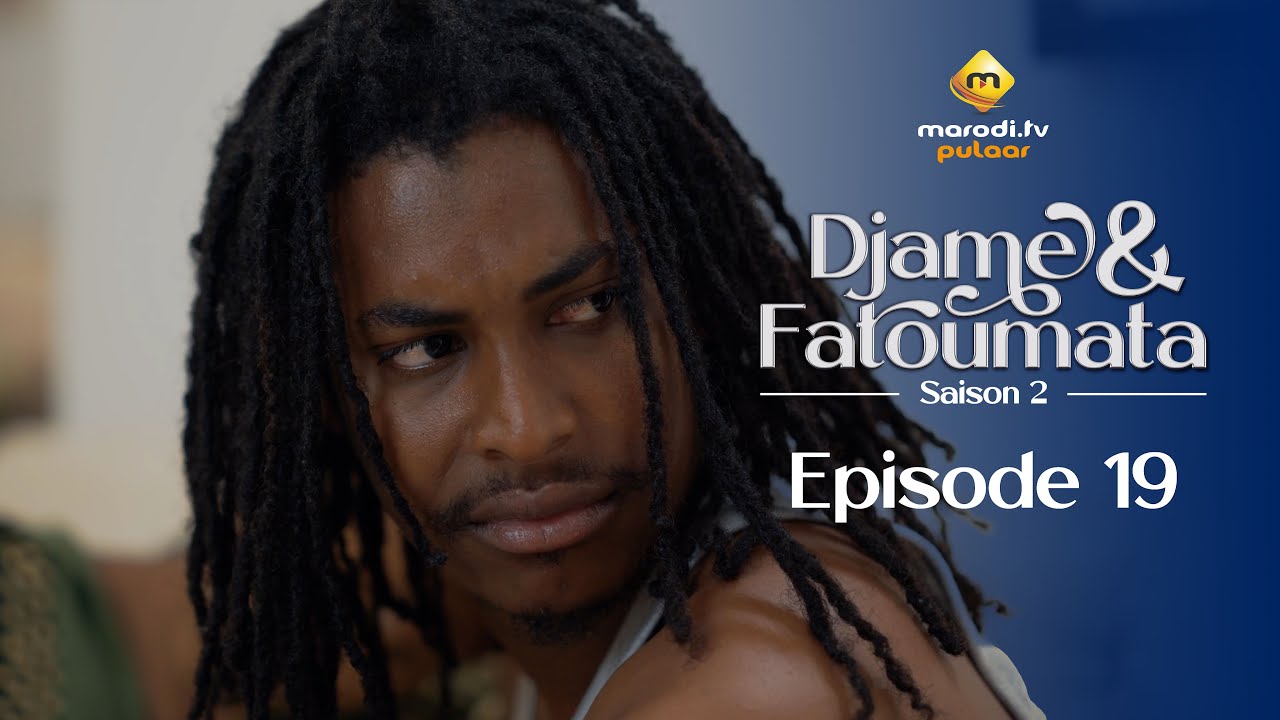 Série – Djame et Fatoumata – Saison 2 – Épisode 19