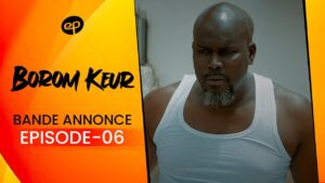 Série – Borom Keur – Saison 1 – Episode 6 : Bande Annonce