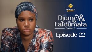 Série – Djame et Fatoumata – Saison 2 – Épisode 22