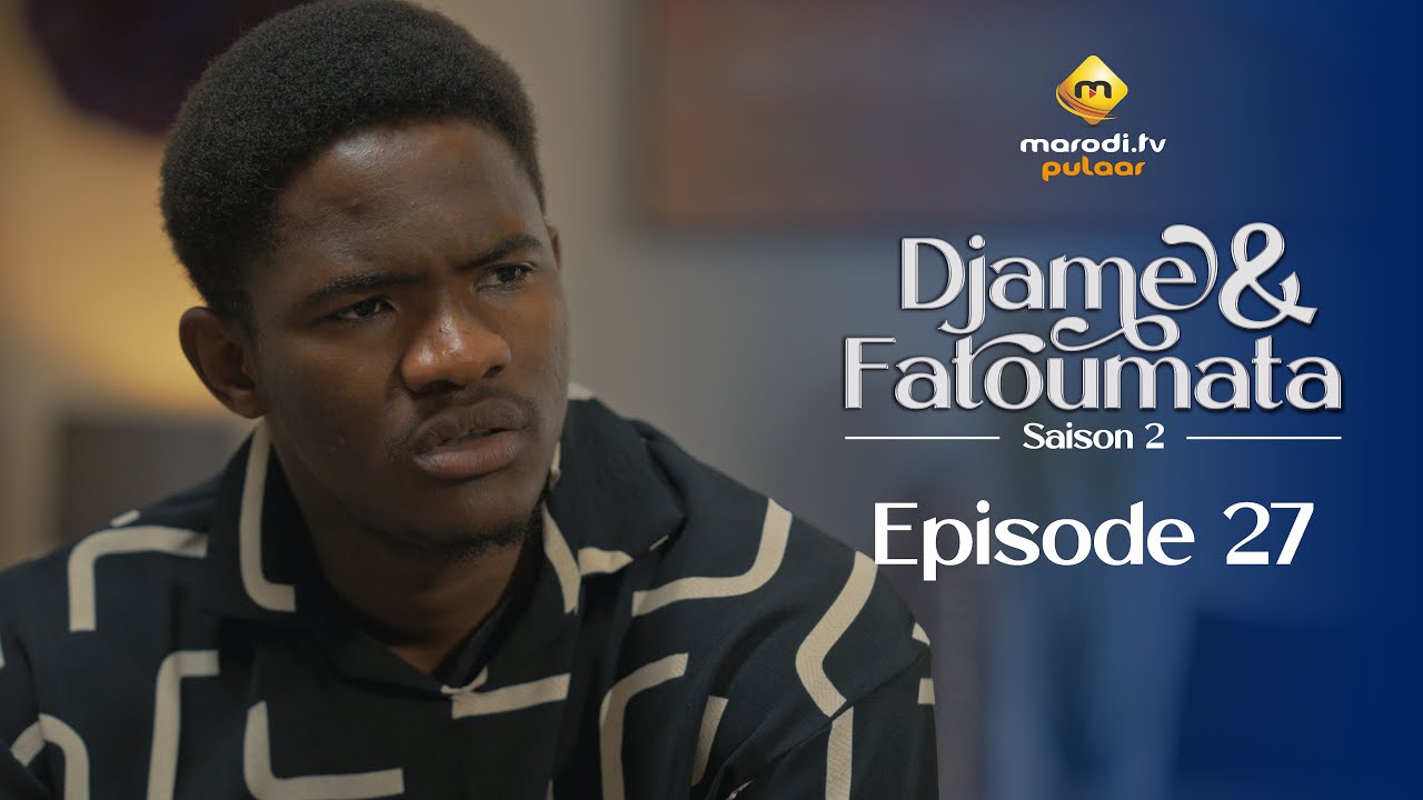 Série – Djame et Fatoumata – Saison 2 – Épisode 27