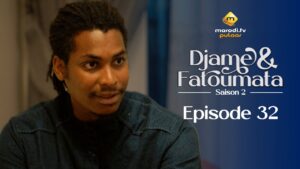Série – Djame et Fatoumata – Saison 2 – Épisode 32
