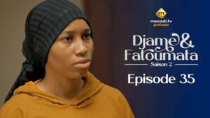 Série – Djame et Fatoumata – Saison 2 – Épisode 35