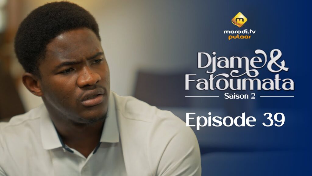 Série – Djame et Fatoumata – Saison 2 – Épisode 39
