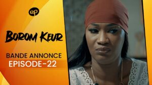 Série – Borom Keur – Saison 1 – Bande annonce de l&rsquo;épisode  22