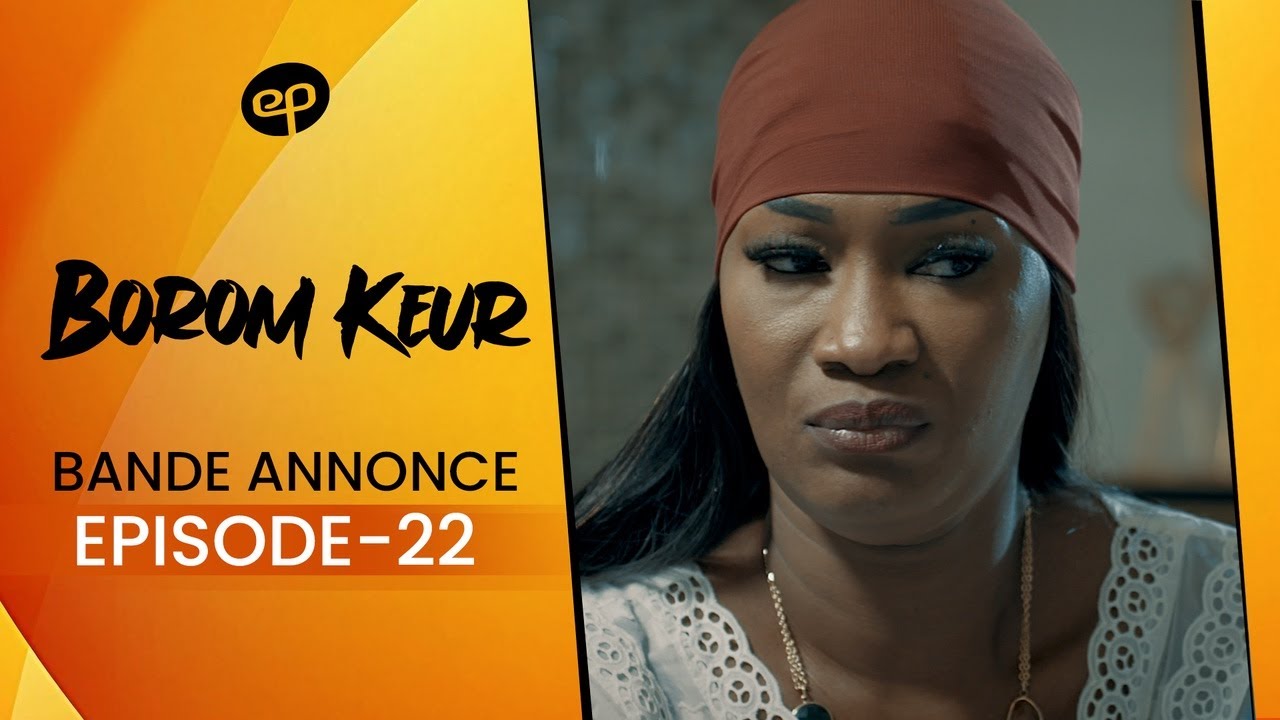 Série – Borom Keur – Saison 1 – Bande annonce de l&rsquo;épisode  22