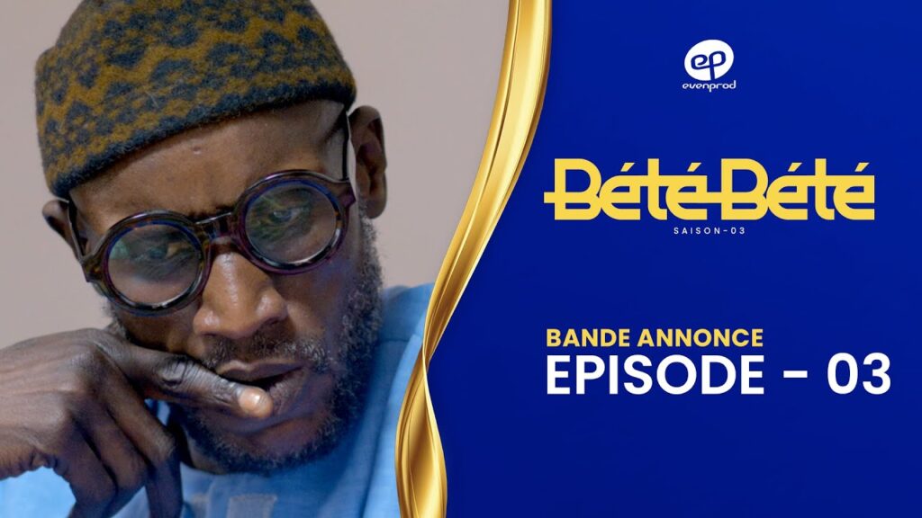 Série – Bété Bété Saison 3 – Episode 3 : Bande Annonce