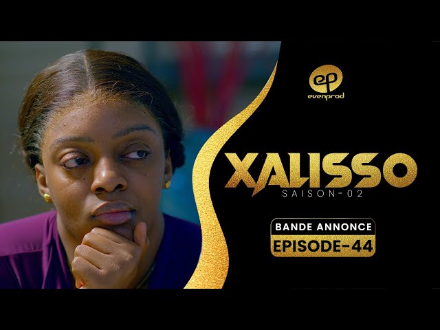 XALISSO – Saison 2 – Episode 44 : Bande Annonce