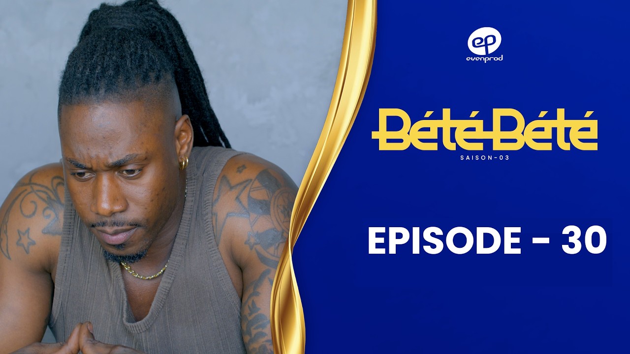 Série – Bété Bété – Saison 3 – Épisode 30