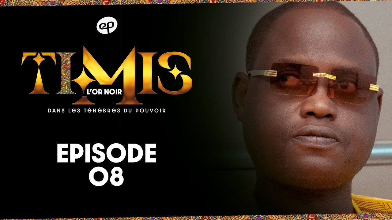 Série – TIMIS – L’Or Noir – Episode 08