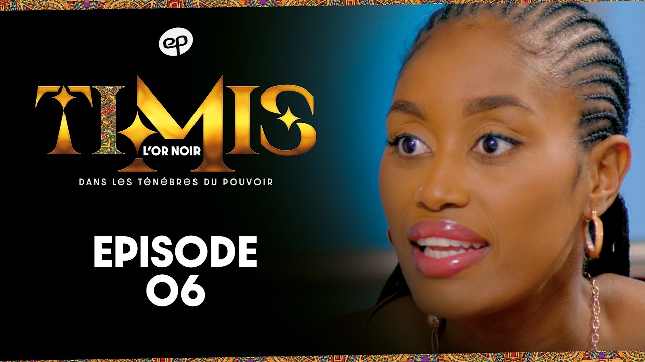 Série – TIMIS – L’Or Noir – Episode 6