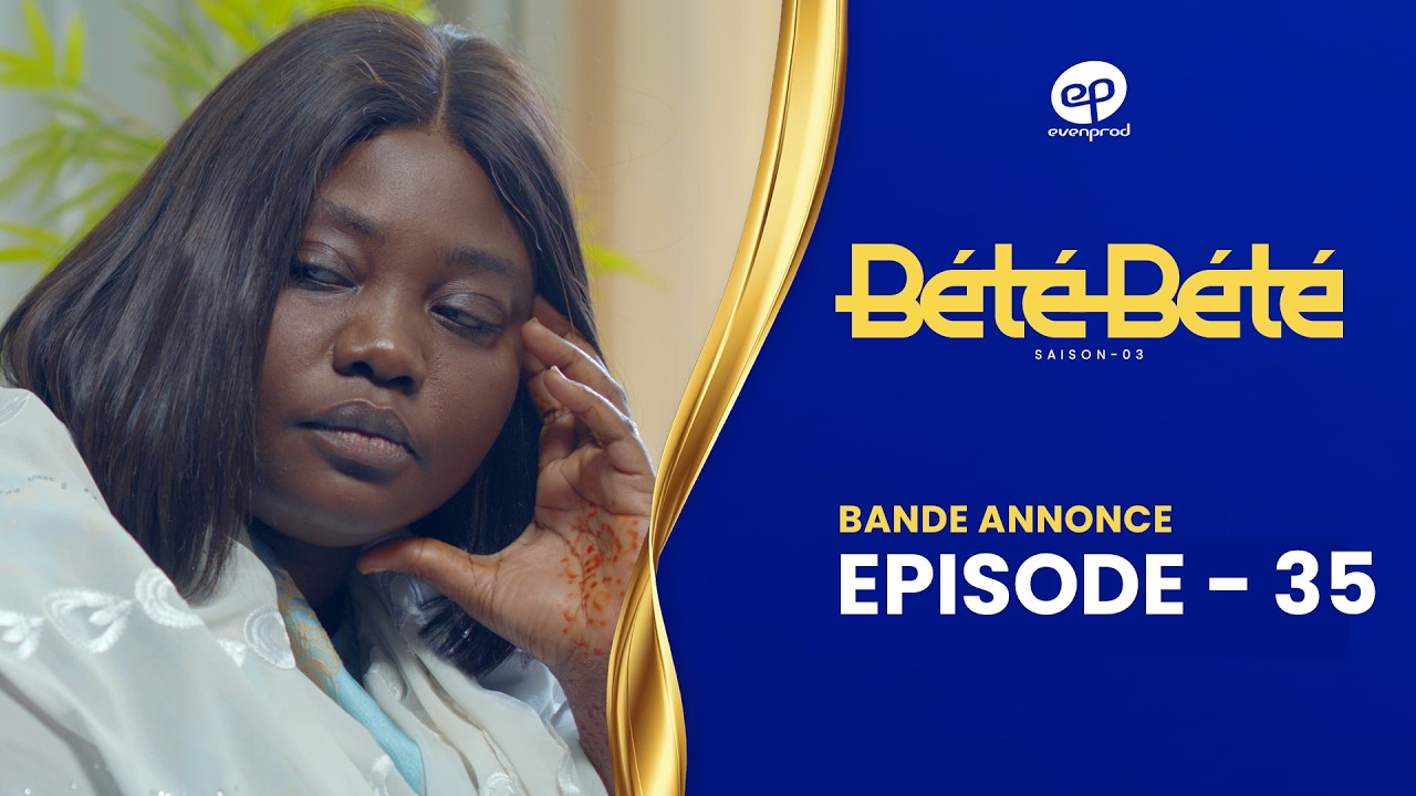 Série – Bété Bété – Saison 3 – Bande annonce de l&rsquo;épisode 35