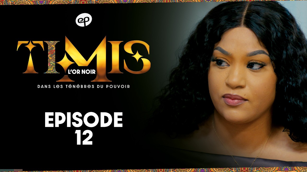 TIMIS – L’Or Noir – Episode 12