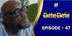 (Vidéo) – Bété Bété – Saison 3 – Épisode 47.