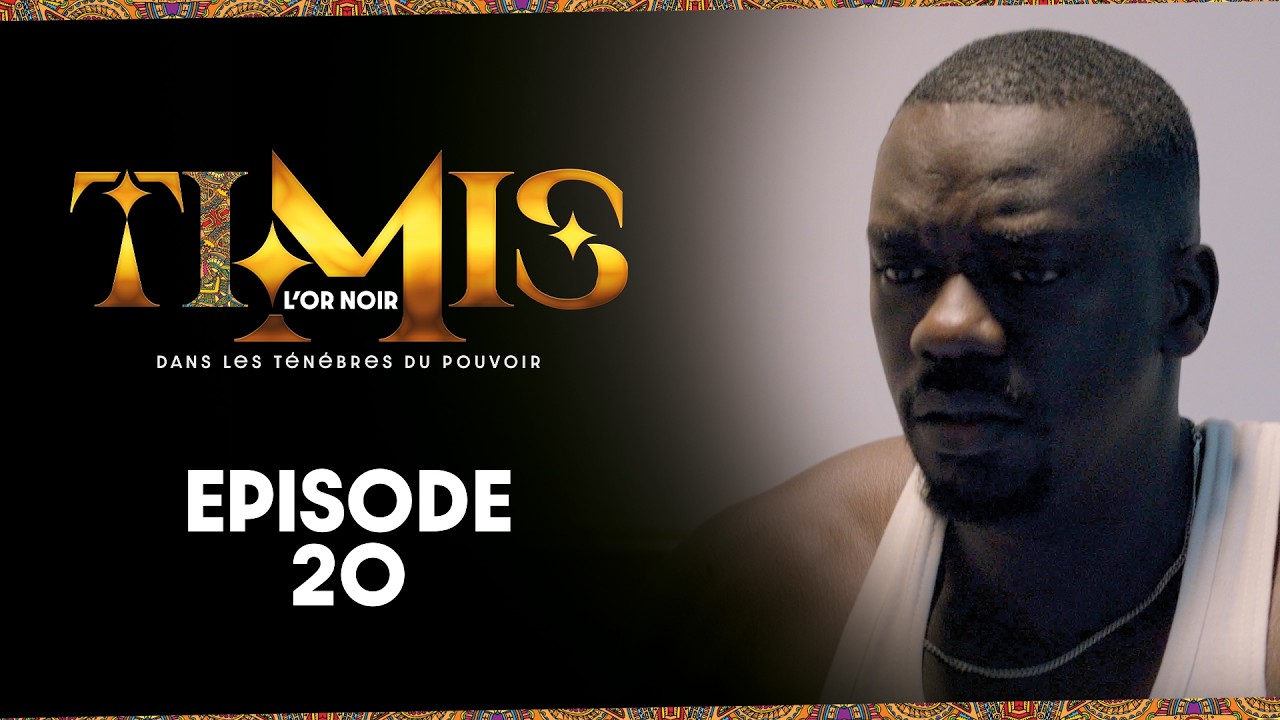 Série – TIMIS – L’Or Noir – Episode 20
