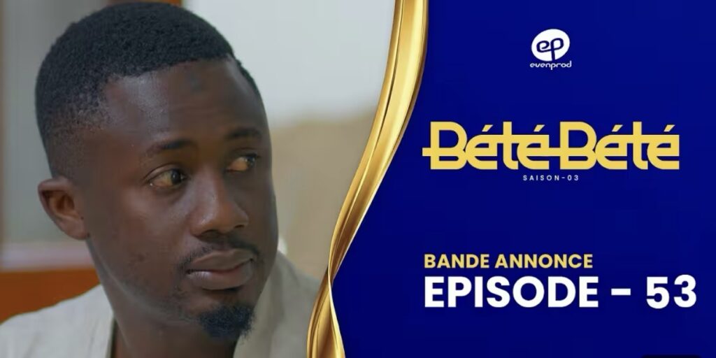 (Série) – Bété Bété – Épisode 53 – Bande annonce.