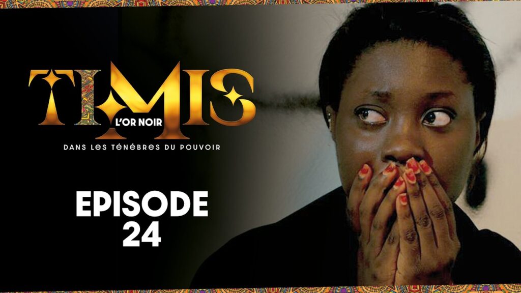 Série – TIMIS – L’Or Noir – Episode 24