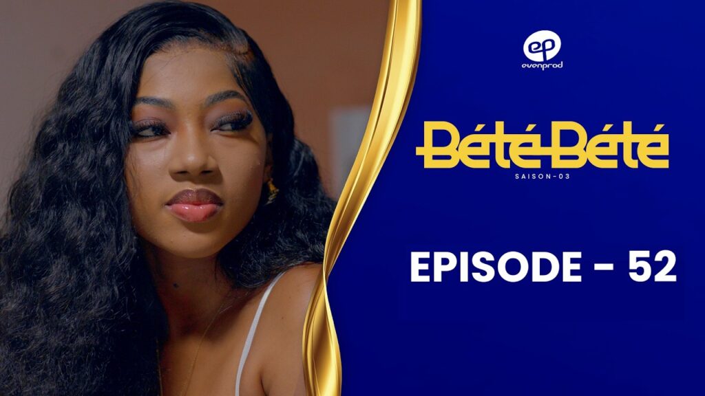 Série – Bété Bété – Saison 3 – Épisode 52