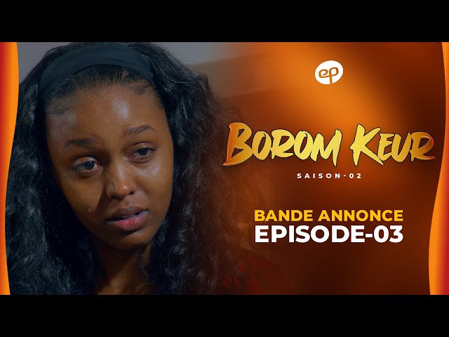 Série – Borom Keur – Saison 2 – Bande annonce de l&rsquo;épisode 03