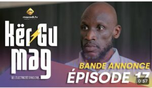 Série – Kër Gu Mak- saison 1 – épisode 17: Bande annonce