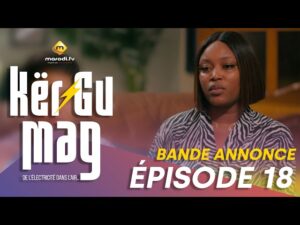 Série – Kër Gu Mag – Episode 18 – Bande Annonce