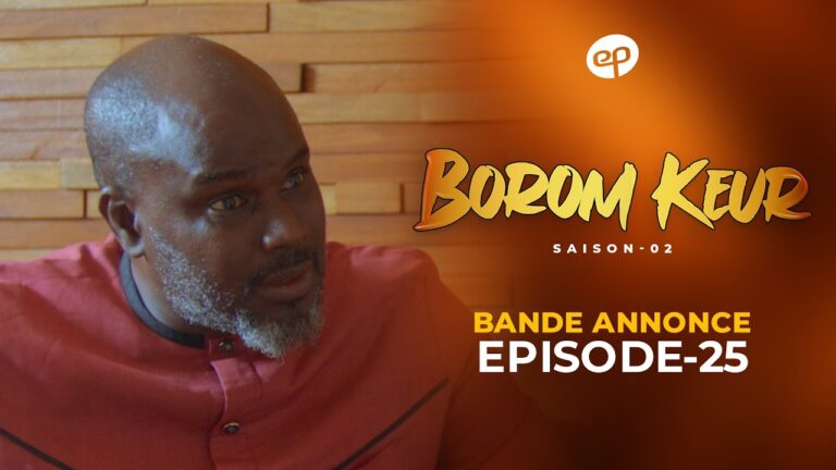 Série – Borom Keur – Saison 2 – Bande annonce de l&rsquo;épisode 25
